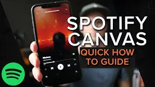 Spotify Canvas - A Quick How To Guide