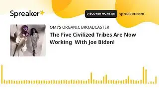 The Five Civilized Tribes Are Now Working  With Joe Biden!