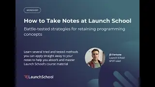 How to Take Notes at Launch School: Battle-tested strategies to retain programming concepts