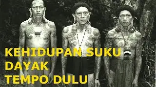 Sejarah Kehidupan Suku Dayak Tempo Dulu [SLIDE FOTO]