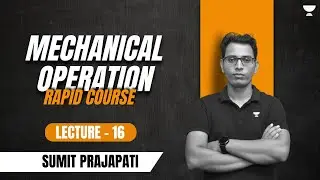Mechanical Operation | Lecture- 16 | Rapid Course | Sumit Prajapati