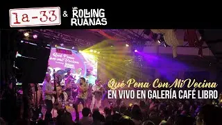 Qué Pena Con Mi Vecina La-33 y @LosRollingRuanas  - En Vivo desde Galería Café Libro 2024