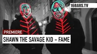 Shawn The Savage Kid - Fame // prod. by MEZ (16BARS.TV PREMIERE)