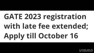 GATE 2023 REGISTRATION WITH LATE FEE EXTENDED,HOW TO APPLY, EXAM, ADMIT CARD,RESULT DATE RELEASED