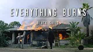 Black Sails || Everything Burns