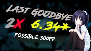 osu! last goodbye| 6.34 stars | LUCK OR SKILL?