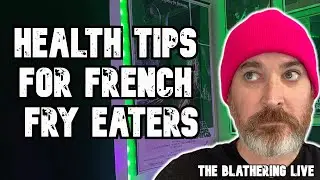 HEALTH TIPS FOR FRENCH FRY EATERS | The Blathering LIVE with Ken Napzok
