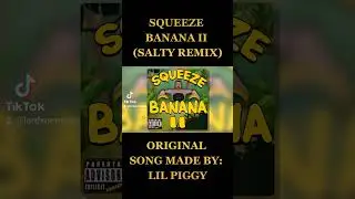 SQUEEZE BANANA II (SALTY REMIX)