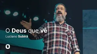 Luciano Subirá | O DEUS QUE VÊ