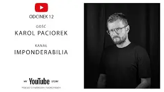 #12 My YouTube Story - Imponderabilia  | Można tu wykreować ścieżkę kariery na swoich zasadach