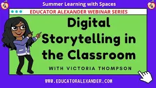 Digital Storytelling in the Classroom with Victoria Thompson, M S