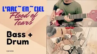 L'Arc~en~Ciel - Flood of Tears (Bass & Drum cover)