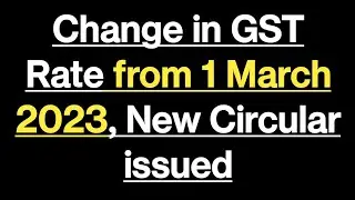 Change in GST rate from 1 March 2023, New Circular issued