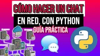 67. Cómo crear una aplicación de chat en red con PYTHON - GUÍA PRÁCTICA