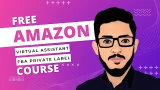 Amazon Virtual Assistant Full Course - Free Amazon VA Training - Amazon Private Label - Amazon VA