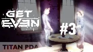 🔊Get Even: Чужие воспоминания. Прохождение #3