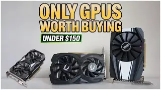 The ONLY GPUs Worth Buying Under $150 in 2025