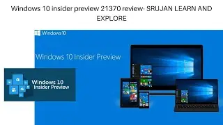 Windows 10 Insider preview build 21370 Review- SRUJAN LEARN AND EXPLORE