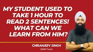 GMAT- My student used to take 1 hour to read 2 sentences! What can we learn from him ?