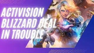 Activision Blizzard Deal Is In Trouble