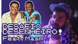 ✍️ Desafio Desenheiro feat. MASM 🎙️