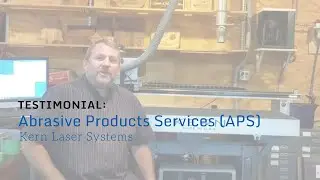 Abrasive Products Services (APS) Kern Laser Systems Testimonial