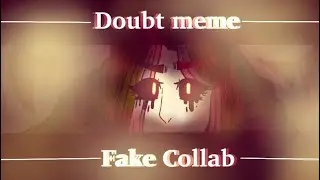 Doubt•Meme___Fake•Collab___UwU