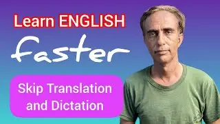Learn English Faster | Skip Translation and Dictation
