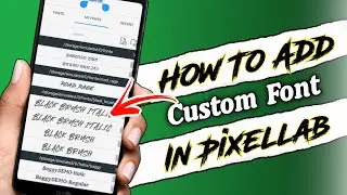 How To Add Custom Fonts In Pixellab || Pixellab Me Font Kaise Add Kare || Full Tutorial