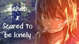 Rehab ✘ Scared to be lonely - NAT (Nightcore || Lyrics)