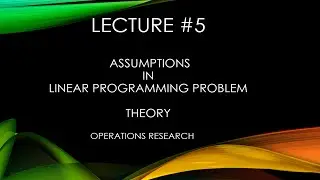 Assumptions in Linear Programming Models in OR | Operations Research | Theory | L5
