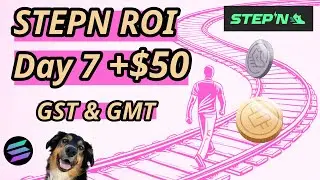STEPN Day 7 ROI +$50 in GMT & GST (Overall NFT Inventory $Value Increase to +$197 Total)