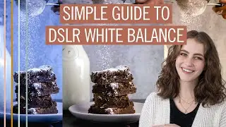 Simple guide to white balance on your DSLR Camera