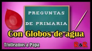 Preguntas de Primaria con Globos de Agua // TROLLEAMOS a Papa