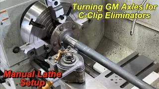 Turning GM Axles for C-Clip Eliminators