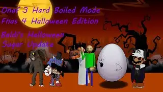 Onaf 3 Hard Boiled Mode Fnas 4 Halloween Edition Challenge And Baldi's Halloween Sugar Update