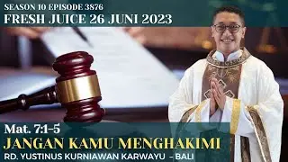 Jangan kamu menghakimi - Fresh Juice 26 Juni 2023 - RD. Yustinus Kurniawan Karwayu - Denpasar-Bali