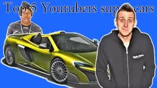 Top 5 Youtubers super cars...?!
