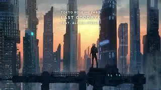 ZABO & Tokyo Rose - Last Goodbye (ft. Aloma Steele)