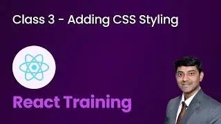 Class 3 - Adding CSS Styling - React Training for Beginners