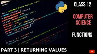 #3 Returning Values from Functions | Working With Functions | Class 12 CBSE Computer Science
