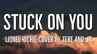 Stuck On You - Cover by Jr and Tere