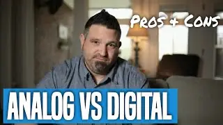 Analog vs Digital - Pros And Cons