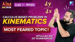 Calculus based problems in Kinematics | Kinematics | AIM JEE 2025 | Physics | Atiullah Sir
