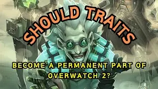 Should Traits - Like those in Junkenstein's Revenge - Become A Permanent Part of Overwatch 2?