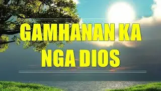 Gamhanan Ka nga Dios lyrics | Bisaya Christian Song