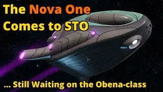 We Got the Nova One Before the Obena Class? | Star Trek Online