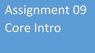 Assignment 09 Core Intro