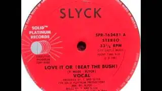 Slyck -- Love It Or (Beat The Bush)