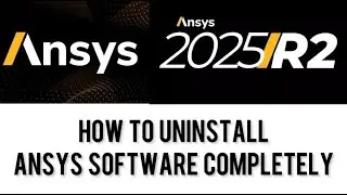 How to Uninstall ANSYS 2025 R2 Completely | Remove ANSYS 2025 R2 from Windows PC | Clean Uninstall